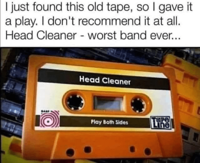 gave-play-dont-recommend-at-all-head-cleaner-worst-band-ever-head-cleaner-play-both-sides-tapo...png